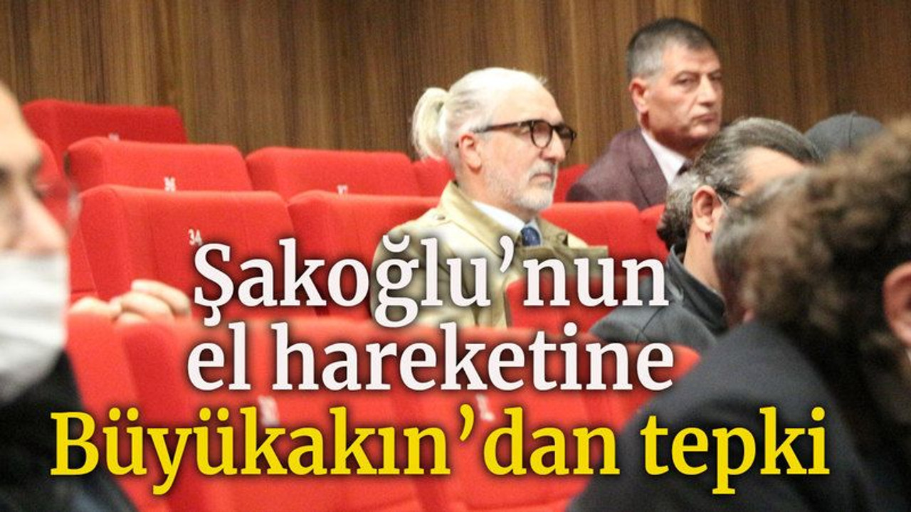 Şakoğlu’nun el hareketine Büyükakın’dan tepki